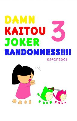 DAMN KAITOU JOKER RANDOMNESS!!!! 3