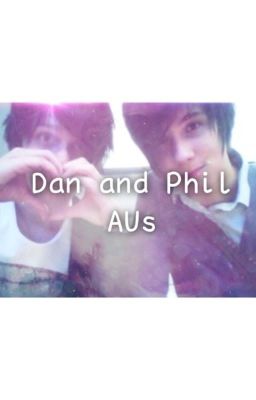 Dan and Phil AUs 