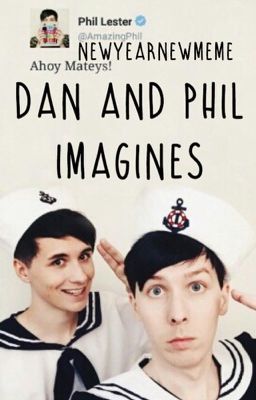 Dan and Phil Imagines (Requests CLOSED!)