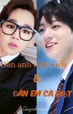 ĐÀN ANH MỌT SÁCH & ĐÀN EM CÁ BIỆT - [Hoàn] [Kookmin]