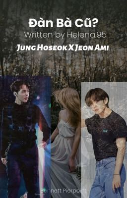 Đàn Bà Cũ? |Jung Hoseok X Jeon Ami| [H]