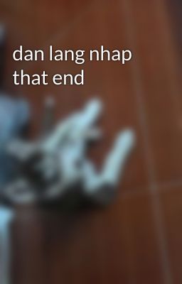 dan lang nhap that end