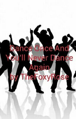 Dance Once, And You'll Never Dance Again