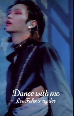 Dance with me  Lee Felix (Stray kids) x Reader 