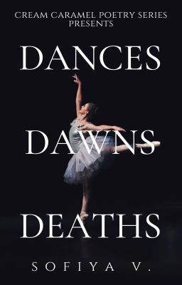 dances, dawns, deaths.