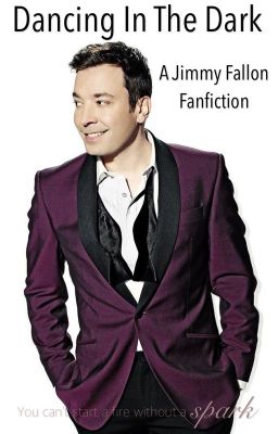 Dancing In The Dark - A Jimmy Fallon Fanfiction