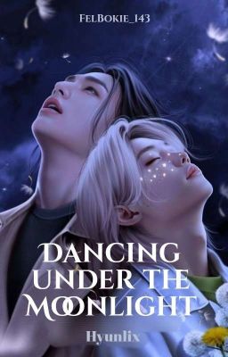 Dancing under the Moonlight   ||Hyunlix||