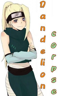 Dandelion Corpse [A Naruto Fic]