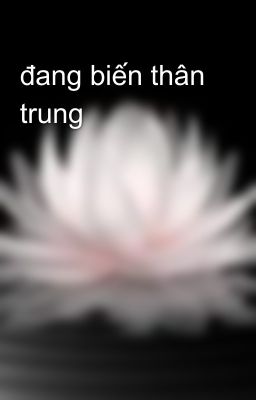 đang biến thân trung