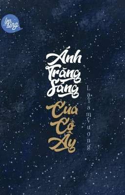 [ Đang Edit] Ánh trăng sáng của cô ấy - La Tam Vương