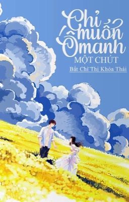 [ĐANG EĐIT] CHỈ MUỐN ÔM ANH MỘT CHÚT - BẤT CHỈ THỊ KHOẢ THÁI