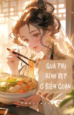 [ĐANG EDIT] Quả phụ xinh đẹp ở biên quan - Địa Miên Miên