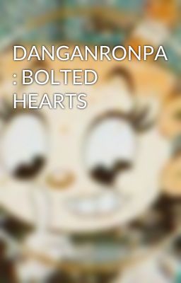 DANGANRONPA : BOLTED HEARTS