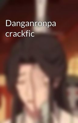 Danganronpa crackfic