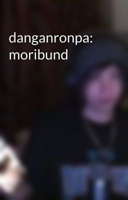 danganronpa: moribund