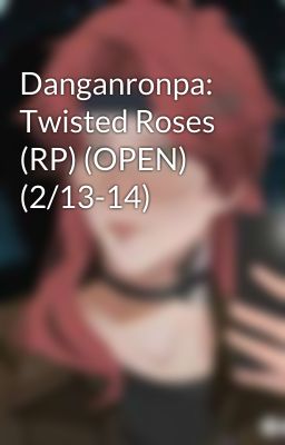 Danganronpa: Twisted Roses (RP) (OPEN) (2/13-14)