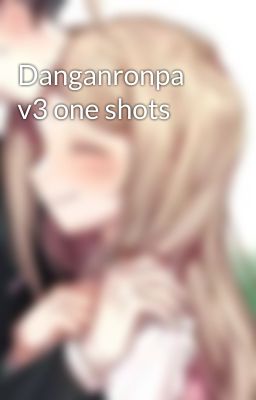 Danganronpa v3 one shots