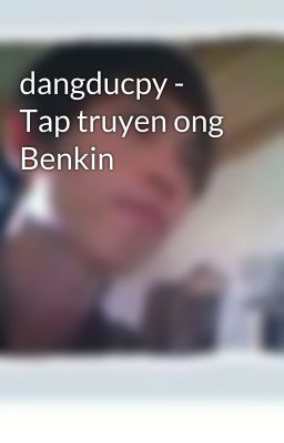 dangducpy - Tap truyen ong Benkin