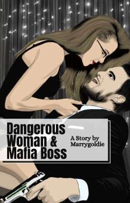 Dangerous Woman & Mafia Boss (21+) [Terbit Versi Bahasa Inggris Di GoodNovel]