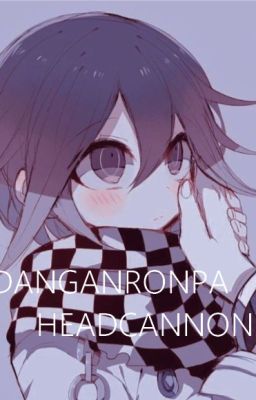 DANGNANRONPA HEADCANNONS!!