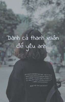 Dành cả thanh xuân để yêu anh