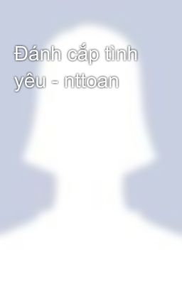 Đánh cắp tình yêu - nttoan