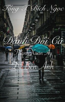 Đánh đổi cả thanh xuân ấy để bên anh