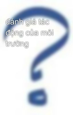 đánh giá tác động của môi trường