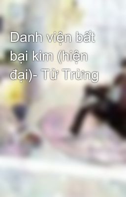 Danh viện bất bại kim (hiện đại)- Tử Trừng