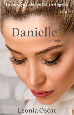 Danielle. Posklejam cię... Dziewczyny z klubu Fallen Angeles Tom 2