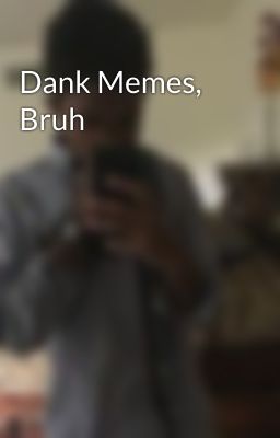 Dank Memes, Bruh