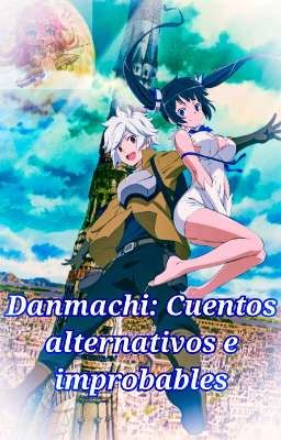 Danmachi: Cuentos alternativos e improbables