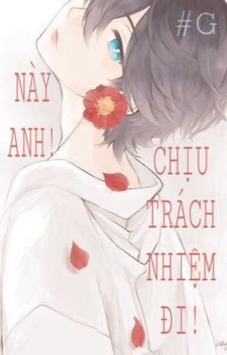 [danmei ABO] Này anh! Chịu trách nhiệm đi!