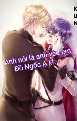 [Danmei] Anh Nói Là Anh Yêu Em , Đồ Ngốc Ạ !