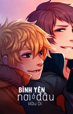 [Danmei]-Bình Yên Ở Nơi Đâu