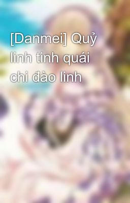 [Danmei] Quỷ linh tinh quái chi đào linh