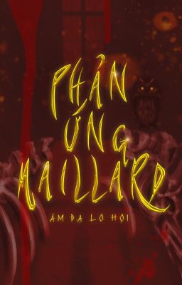 【Danmei - R18】Phản ứng Maillard