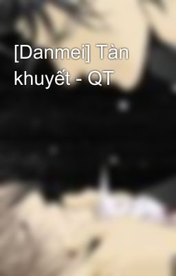 [Danmei] Tàn khuyết - QT