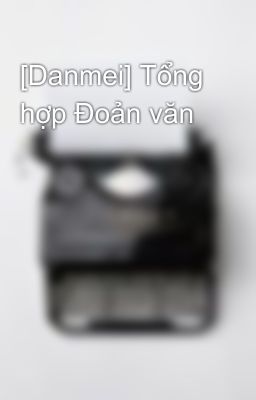 [Danmei] Tổng hợp Đoản văn