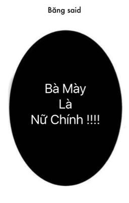 [ Danmei/Troll Teenfic ] Bà Mày Là Nữ Chính !!!!