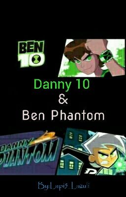 Danny 10 & Ben Phantom