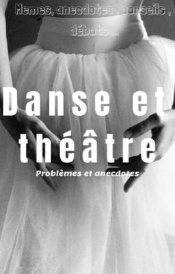 Danse et théâtre : memes, anecdotes drôles , conseils , problèmes fréquents...