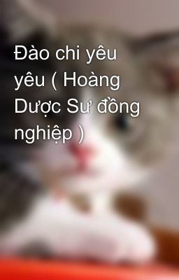 Đào chi yêu yêu ( Hoàng Dược Sư đồng nghiệp )