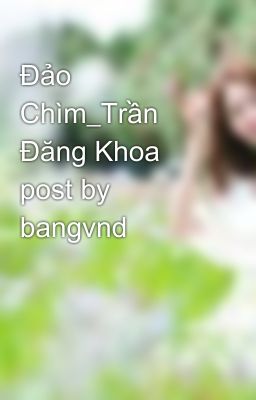 Đảo Chìm_Trần Đăng Khoa post by bangvnd