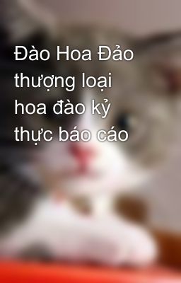 Đào Hoa Đảo thượng loại hoa đào kỷ thực báo cáo