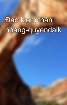 Đao kiếm thần hoàng-quyendaik