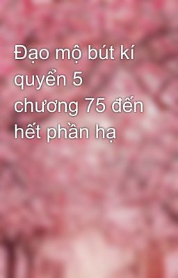 Đạo mộ bút kí quyển 5 chương 75 đến hết phần hạ