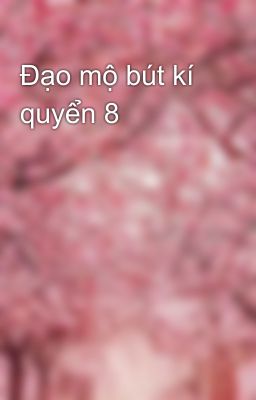 Đạo mộ bút kí quyển 8