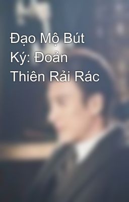 Đạo Mộ Bút Ký: Đoản Thiên Rải Rác