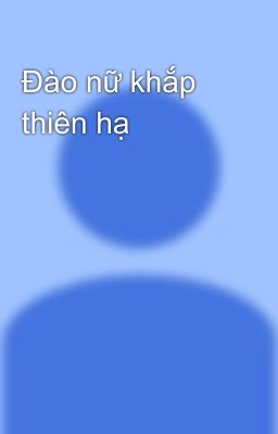 Đào nữ khắp thiên hạ